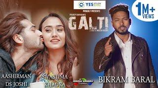 Galti...Bikram Baral feat. Aashirman DS JoshiSwastima Khadka Official Video