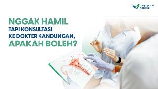 NGGAK HAMIL TAPI KONSULTASI KE DOKTER KANDUNGAN BOLEH NGGAK YA?