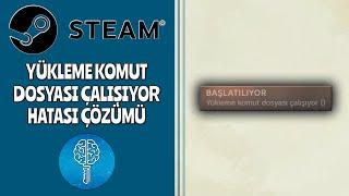 Steam Yükleme Komut Dosyası Çalışıyor Hatası Çözümü