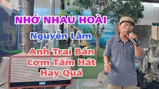 Nhớ Nhau Hoài - Nguyễn Lãm - Anh Trai Bán Cơm Tấm - Hát Bài Nào Nghe Cũng Quá Hay