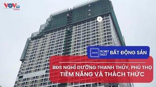 Phú Thọ Bất động sản nghỉ dưỡng Thanh Thủy - tiềm năng và thách thức