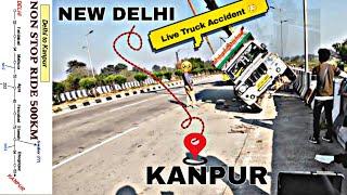 Delhi To Kanpur Ride Live Truck Accident  Non Stop 500Km Ride  Xtm Rider