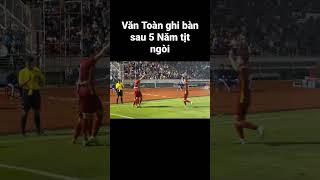 Văn Toàn ghi bàn sau 5 năm cho ĐTVN #shorts