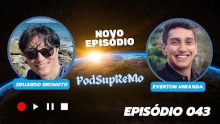 #043 #PodSupReMo - Com Eduardo Enomoto e Everton Miranda