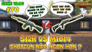 GVlog 70  S12K vs M1014 ĐÂU LÀ KHẨU SHOTGUN BÁN TỰ ĐỘNG MẠNH NHẤT PUBG ?