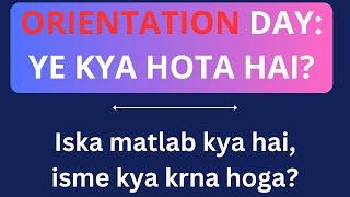 ORIENTATION DAY YE KYA HOTA HAI?