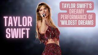 Taylor Swift Mesmerizes with Wildest Dreams  A Dreamy Performance to Remember 