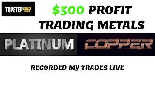 $500 Profit Trading Metals   Topstep