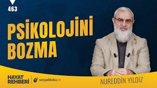 PSİKOLOJİNİ BOZMA Hayat Rehberi-Nureddin Yıldız 463. Ders