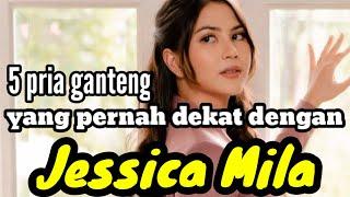 5 PRIA GANTENG YANG PERNAH DEKAT DENGAN JESSICA MILA dan MANTAN PACAR JESSICA MILA