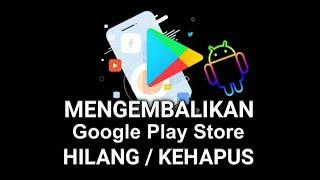 Cara Mengembalikan Play Store Yang Terhapus