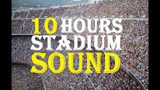 10 Hours Of Stadium Crowd Sound  Stadium Crowd Noise Sound Effect  Cheering Crowd