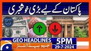 Good News  Dollars to Pakistani rupees  Geo News 5 PM Headlines  29 July 2024