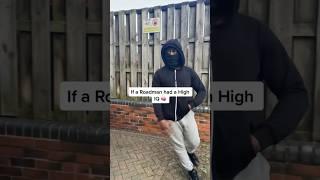 If a Roadman had a high IQ