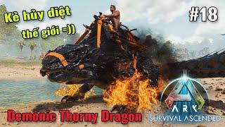 ARK Bí Kíp Luyện Rồng - Tập 18 - Mình Đã Bắt Đươc Demonic Thorny Dragon Kẻ Hủy Diệt Thế Giới