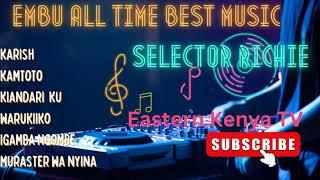 BEST OF ALL TIME EMBU AND MBEERE MUSIC KARISH RUTUMBI KIANDARI WARUKIIKO MOSE KIAMBEERE ETC