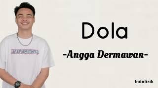Angga Dermawan - DOLA  Lirik Lagu