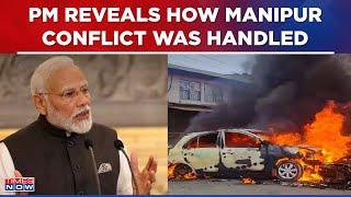 PM Modi Reveals How Manipur Conflict Was Handled Dedicated Best Resources & Machinery To Resolve