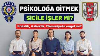 Psikoloğa gitmek sicile işler mi? Polislik Askerlik Memuriyete engel mi?