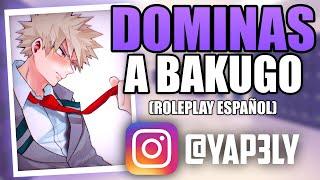 Dominas a BAKUGO   TU BULLY   ASMR Bakugou  Roleplay