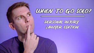 When should you go solo?  Starting a Personal Injury Law Firm