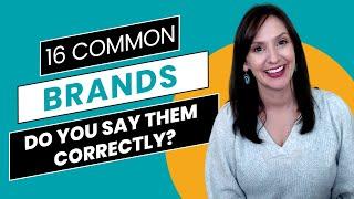 Say It Correctly Master the Pronunciation of 16 Popular Brands