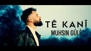 Muhsin Gûlê - Tê kanî