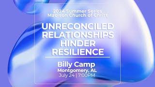 2024 Summer Series - Billy Camp  Unreconciled Relationships Hinder Resilience  July 24 2024