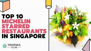 Top 10 Michelin Starred Restaurants in Singapore  Must-Try Dining Destinations  Tropika Club