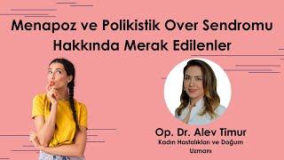 Menapoz ve Polikistik Over Sendromu Hakkında Merak Edilenler  Op. Dr. Alev Timur