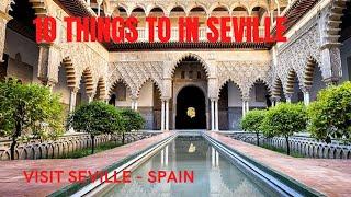 10 THINGS to do in SEVILLE SPAIN - SUMMER 2022