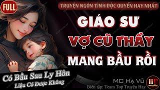 Độc Quyền Mới GIÁO SƯ VỢ CŨ THẦY MANG BẦU RỒI FULL - Truyện Ngôn Tình Đêm Khuya Hài Hước Hay