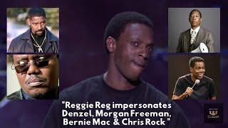 Reggie Reg impersonates Denzel Morgan Freeman Bernie Mac and Chris Rock