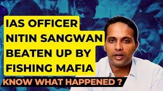 Who is IAS Nitin Sangwan? UPSC topper held ho**age be*ten up by fishing ma*a know what happened ?