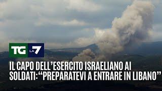 Il capo dell’esercito israeliano ai soldati “Preparatevi a entrare in Libano”