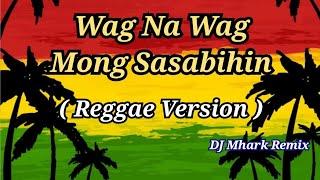 Wag Na Wag Mong Sasabihin - Dave Carlos Cover  Reggae Version   DJ Mhark Remix