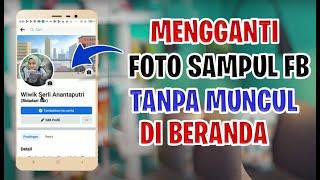 Terbaru 2022 Cara Mengganti Foto Sampul Facebook tanpa Muncul di Beranda