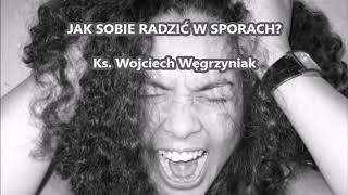 Jak sobie radzić w sporach? - ks. Wojciech Węgrzyniak audio