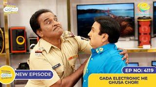 NEW Ep 4119 - Gada Electronic Me Ghusa Chor I Taarak Mehta Ka Ooltah Chashmah  तारक मेहता