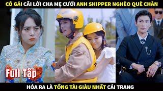 Cô gái cãi lời cha mẹ cưới anh chàng shipper nghèo què chân hóa ra là Tổng Tài giàu nhất cải trang