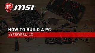 PC Build Tutorial Full Version  #YesWeBuild   MSI
