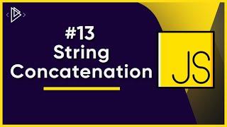 #13 How to Concatenate Strings in JavaScript  JavaScript Full Tutorial