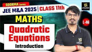 Class 11 Maths  Quadratic Equations - Introduction  JEE M&A 2025  L-46  BK Dubey Sir