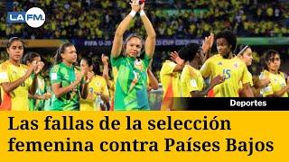 Estas fueron las falencias de la Selección Colombia Femenina contra Países Bajos