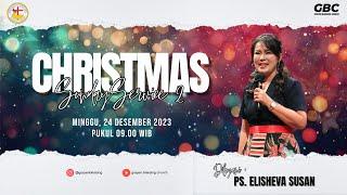 Christmas Sunday Service 2 GBC I 24 Desember 2023  Ps. Elisheva Susan