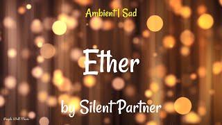 Ether • Silent Partner • Ambient  Sad Music 1 Hour Version