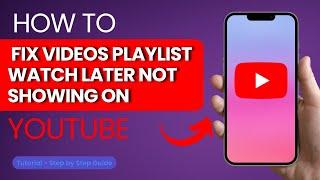 How to Fix YouTube Videos Playlist Watch Later Not Showing?