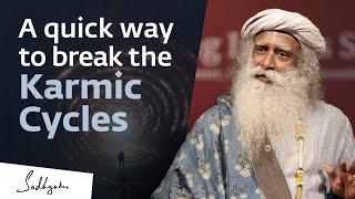 A Quick Way to Break Karmic Cycles  Sadhguru