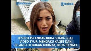 JESSICA ISKANDAR BUKA SUARA SOAL VIDEO SYUR MENGAKU KAGET DAN BILANG ITU BUKAN DIRINYA BEDA BANGET