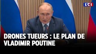 Drones tueurs  le plan de Vladimir Poutine